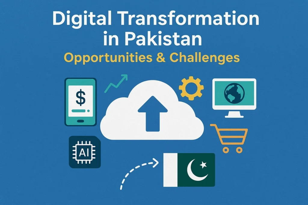 Digital Transformation in Pakistan, Opportunities & Challenges